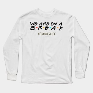 We Are On a Break Summer Break Sungles Last Day Of School Long Sleeve T-Shirt